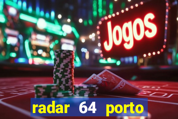 radar 64 porto seguro hoje